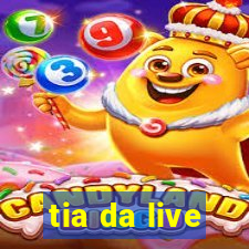 tia da live